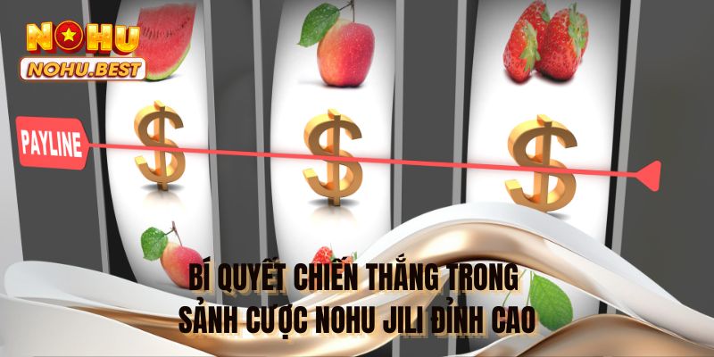 Bí quyết chiến thắng trong sảnh cược NOHU JILI đỉnh cao
