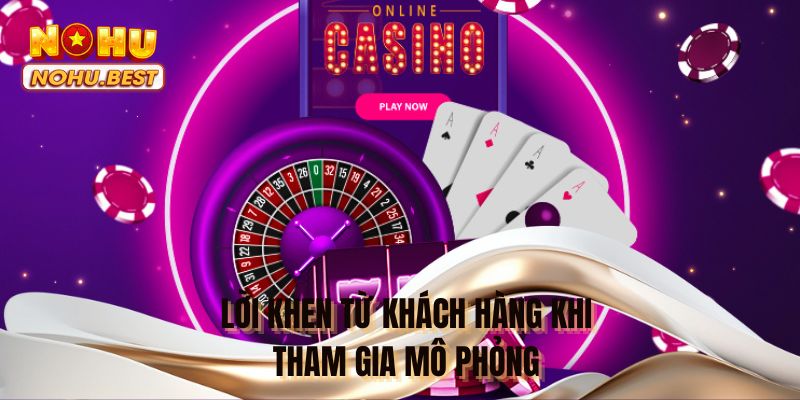 Lời khen từ khách hàng khi tham gia mô phỏng